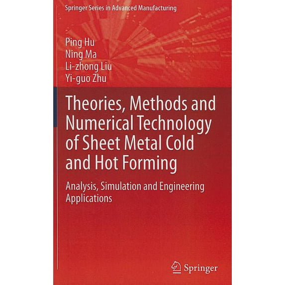 Springer Advanced Manufacturing Theories, Methods and Numerical Technology of Sheet Metal Cold and Hot Forming: Analysis, Simulation and Engineering App, (Hardcover)
