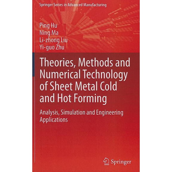 Springer Advanced Manufacturing Theories, Methods and Numerical Technology of Sheet Metal Cold and Hot Forming: Analysis, Simulation and Engineering App, (Hardcover)