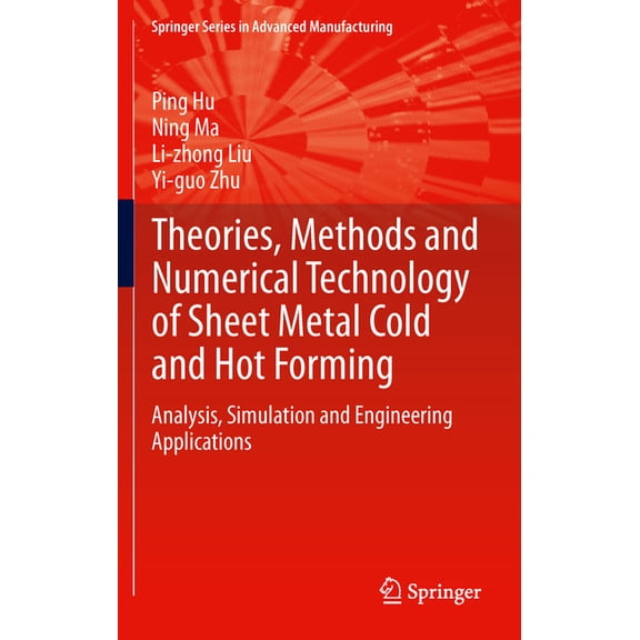 Springer Advanced Manufacturing Theories, Methods and Numerical Technology of Sheet Metal Cold and Hot Forming: Analysis, Simulation and Engineering App, (Paperback)