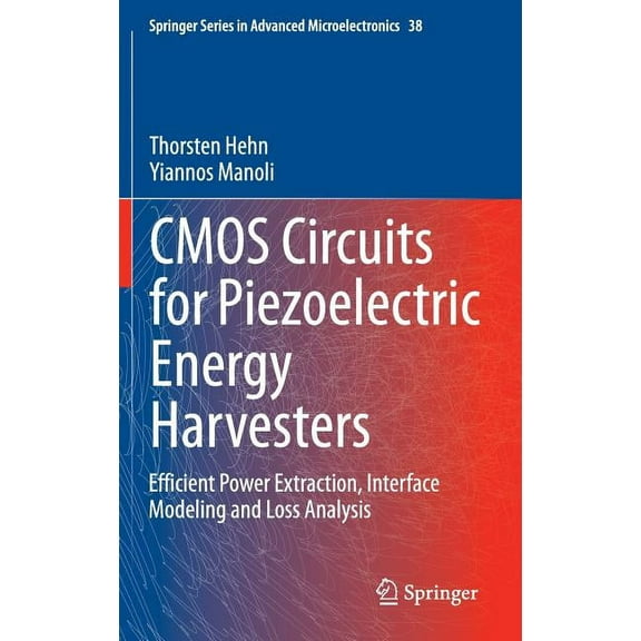 Springer Advanced Microelectronics CMOS Circuits for Piezoelectric Energy Harvesters: Efficient Power Extraction, Interface Modeling and Loss Analysis, Book 38, (Hardcover)