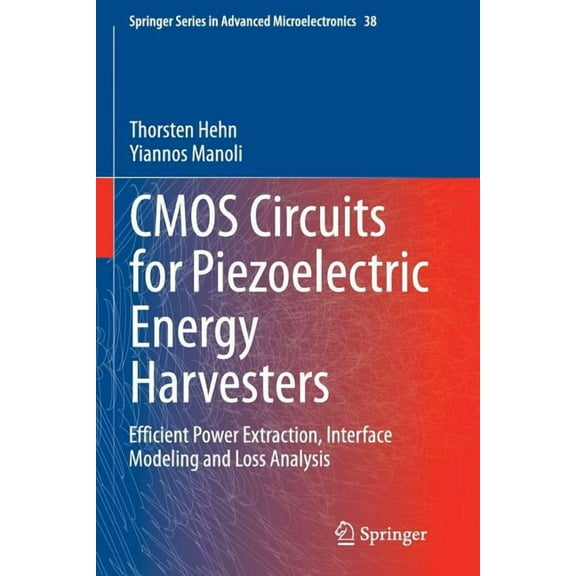 Springer Advanced Microelectronics CMOS Circuits for Piezoelectric Energy Harvesters: Efficient Power Extraction, Interface Modeling and Loss Analysis, Book 38, (Paperback)