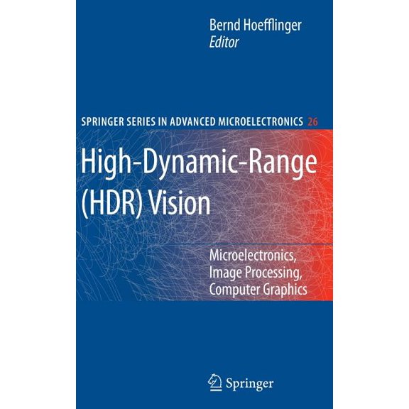 Springer Advanced Microelectronics High-Dynamic-Range (HDR) Vision: Microelectronics, Image Processing, Computer Graphics, Book 26, (Hardcover)