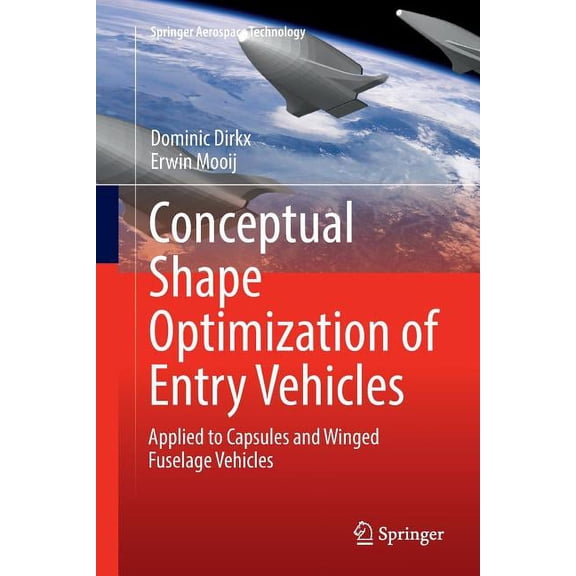 Springer Aerospace Technology Conceptual Shape Optimization of Entry Vehicles: Applied to Capsules and Winged Fuselage Vehicles, (Paperback)