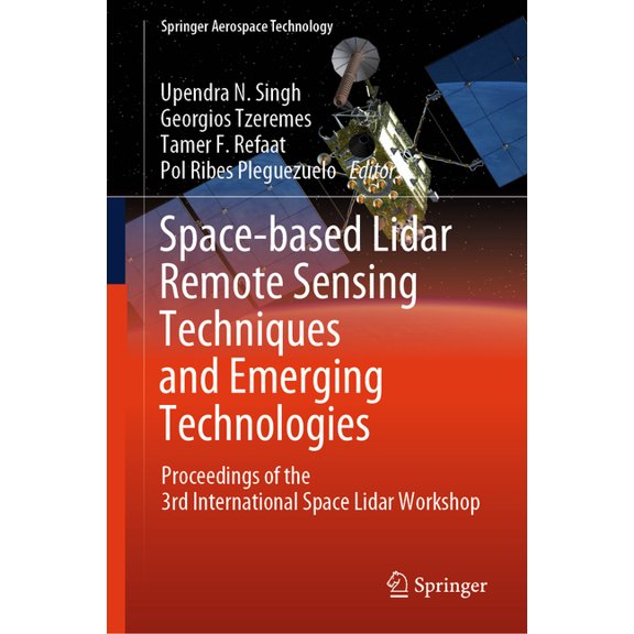 Springer Aerospace Technology Space-Based Lidar Remote Sensing Techniques and Emerging Technologies: Proceedings of the 3rd International Space Lidar , (Hardcover)