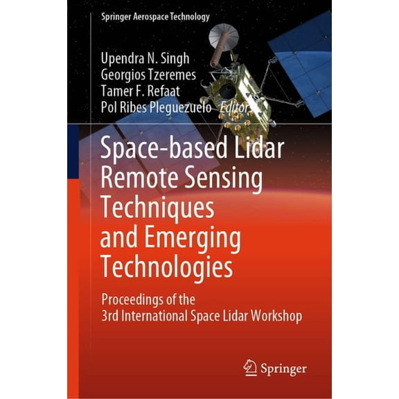 Springer Aerospace Technology Space-Based Lidar Remote Sensing Techniques and Emerging Technologies: Proceedings of the 3rd International Space Lidar , (Hardcover)