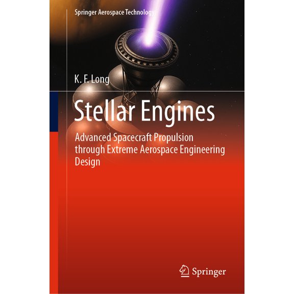 Springer Aerospace Technology Stellar Engines: Advanced Spacecraft Propulsion Through Extreme Aerospace Engineering Design, (Hardcover)