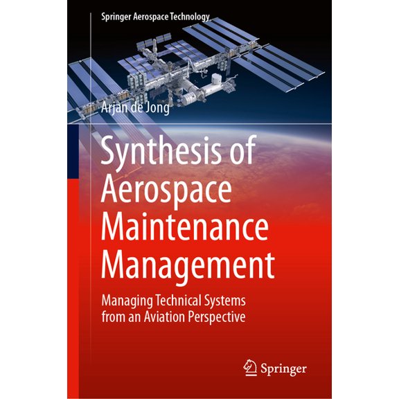 Springer Aerospace Technology Synthesis of Aerospace Maintenance Management: Managing Technical Systems from an Aviation Perspective, (Hardcover)