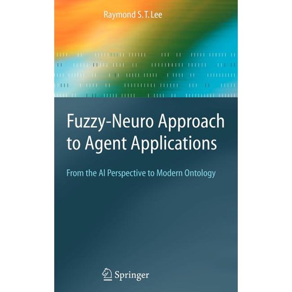 Springer Agent Technology Fuzzy-Neuro Approach to Agent Applications: From the AI Perspective to Modern Ontology, (Hardcover)