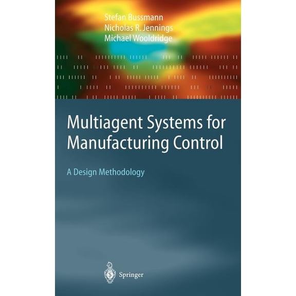 Springer Agent Technology Multiagent Systems for Manufacturing Control: A Design Methodology, (Hardcover)