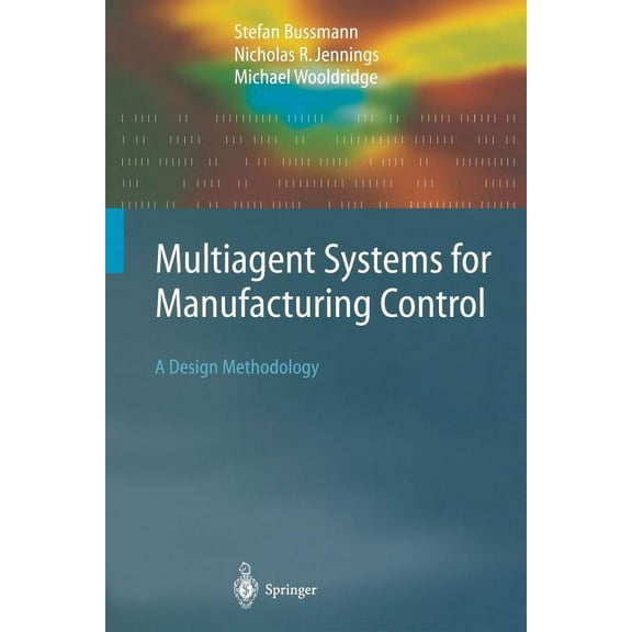 Springer Agent Technology Multiagent Systems for Manufacturing Control: A Design Methodology, (Paperback)