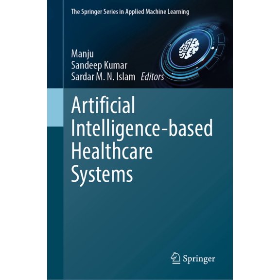 Springer Applied Machine Learning Artificial Intelligence-Based Healthcare Systems, (Hardcover)