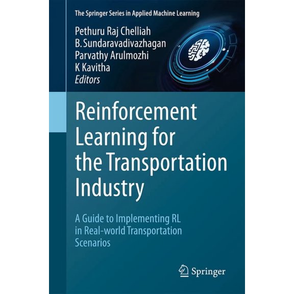 Springer Applied Machine Learning Reinforcement Learning for the Transportation Industry: A Guide to Implementing Rl in Real-World Transportation Scenario, (Hardcover)