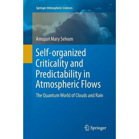 Springer Atmospheric Sciences Self-Organized Criticality and Predictability in Atmospheric Flows: The Quantum World of Clouds and Rain, (Paperback)
