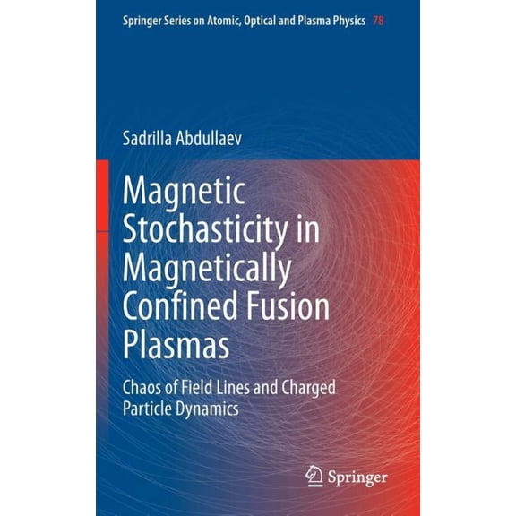 Springer Atomic, Optical, and Plasma Phy Magnetic Stochasticity in Magnetically Confined Fusion Plasmas: Chaos of Field Lines and Charged Particle Dynamics, Book 78, (Hardcover)