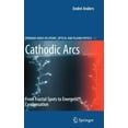 thumbnail image 1 of Springer Atomic, Optical, and Plasma Phy Cathodic Arcs: From Fractal Spots to Energetic Condensation, Book 50, (Hardcover), 1 of 1