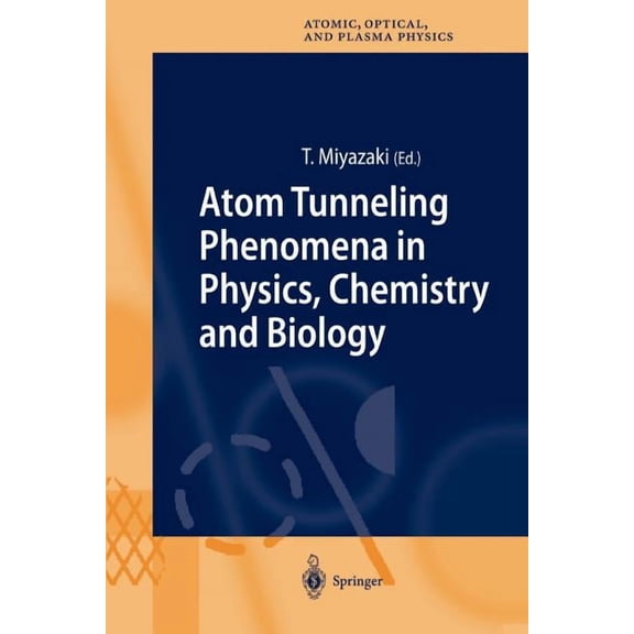 Springer Atomic, Optical, and Plasma Phy Atom Tunneling Phenomena in Physics, Chemistry and Biology, Book 36, (Paperback)