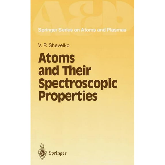 Springer Atomic, Optical, and Plasma Phy Atoms and Their Spectroscopic Properties, Book 18, (Hardcover)