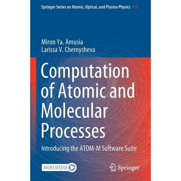 Springer Atomic, Optical, and Plasma Phy Computation of Atomic and Molecular Processes: Introducing the Atom-M Software Suite, Book 117, (Paperback)
