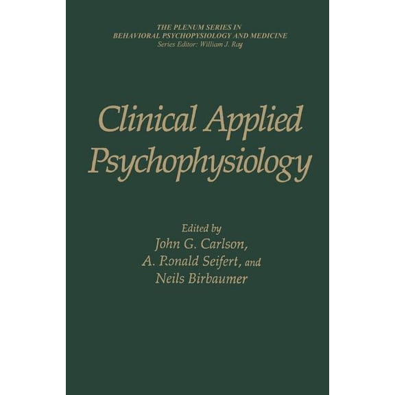 The Springer Behavioral Psychophysiology Clinical Applied Psychophysiology: Sponsored by Association for Applied Psychophysiology and Biofeedback, (Paperback)