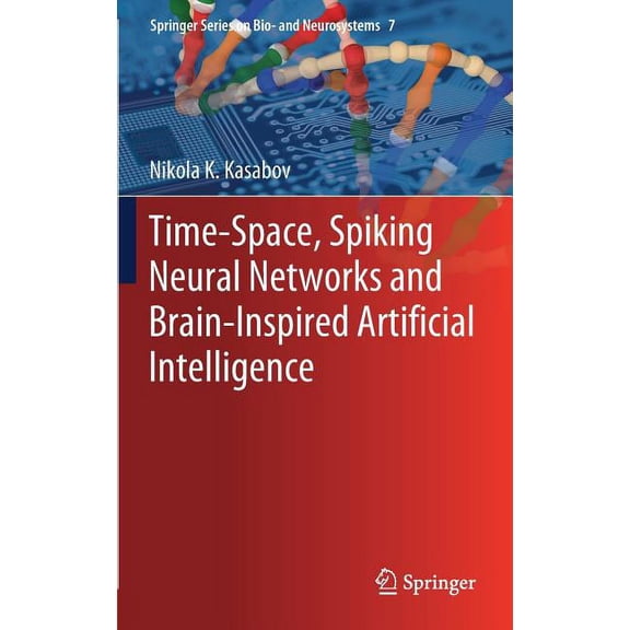 Springer Bio- And Neurosystems Time-Space, Spiking Neural Networks and Brain-Inspired Artificial Intelligence, Book 7, (Hardcover)