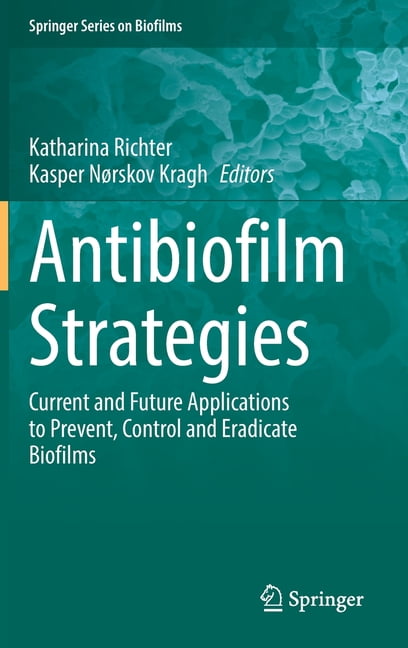 Springer Biofilms: Antibiofilm Strategies: Current and Future Applications to Prevent, Control and Eradicate Biofilms (Hardcover)