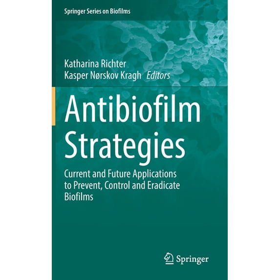 Springer Biofilms Antibiofilm Strategies: Current and Future Applications to Prevent, Control and Eradicate Biofilms, Book 11, (Hardcover)