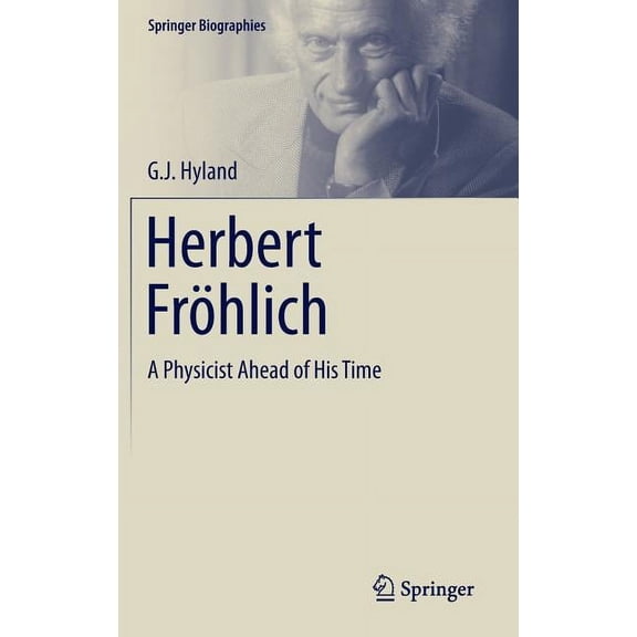 Springer Biographies: Herbert Frhlich: A Physicist Ahead of His Time (Hardcover)