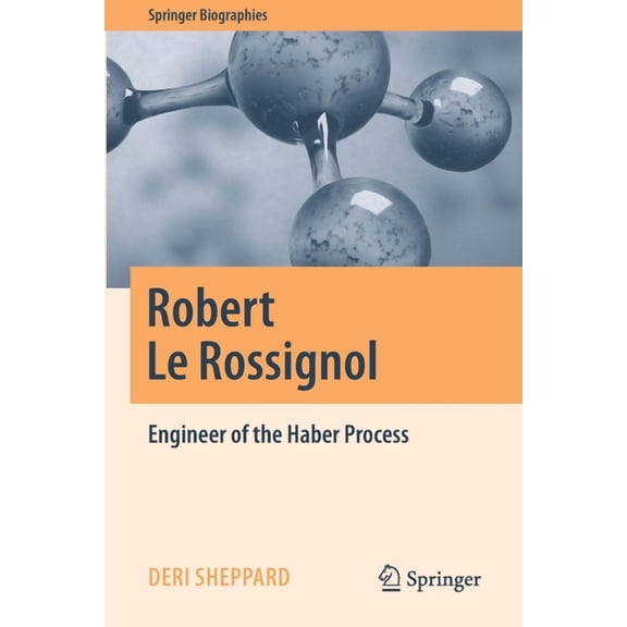 Springer Biographies Robert Le Rossignol: Engineer of the Haber Process, (Paperback)