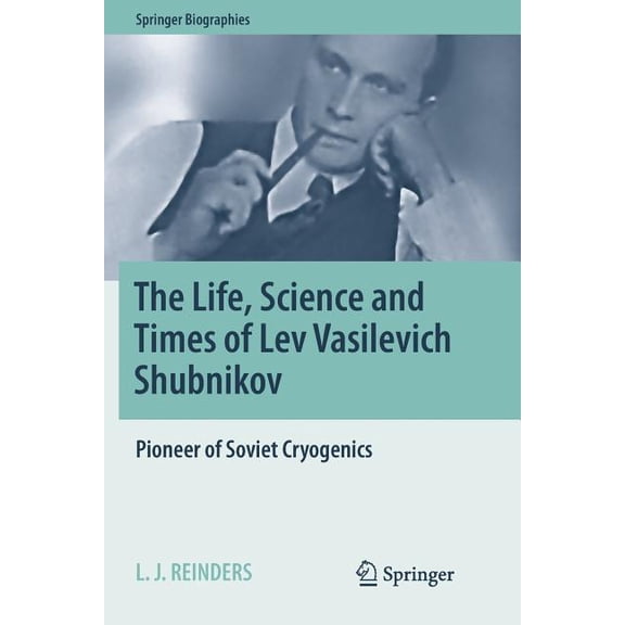 Springer Biographies The Life, Science and Times of Lev Vasilevich Shubnikov: Pioneer of Soviet Cryogenics, (Paperback)