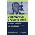 thumbnail image 1 of Springer Biographies On the Waves of a Pulsating World: An Engineer's Adventures in Innovation, Education and Politics: From Russia to the We, (Hardcover), 1 of 1