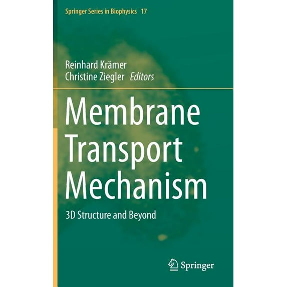 Springer Biophysics Membrane Transport Mechanism: 3D Structure and Beyond, Book 17, (Hardcover)