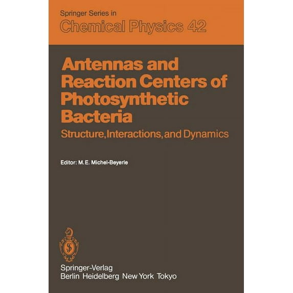 Springer Chemical Physics Antennas and Reaction Centers of Photosynthetic Bacteria: Structure, Interactions and Dynamics. Proceedings of an Intern, Book 42, (Paperback)