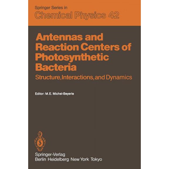 Springer Chemical Physics Antennas and Reaction Centers of Photosynthetic Bacteria: Structure, Interactions and Dynamics. Proceedings of an Intern, Book 42, (Paperback)