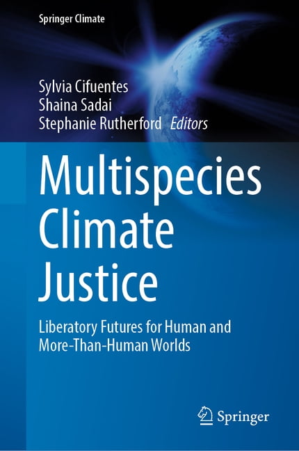 Springer Climate Multispecies Climate Justice: Liberatory Futures for Human and More-Than-Human Worlds, (Hardcover)