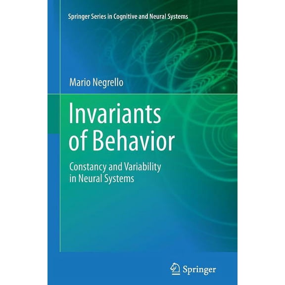 Springer Cognitive and Neural Systems Invariants of Behavior: Constancy and Variability in Neural Systems, (Paperback)