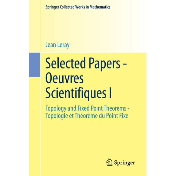 Springer Collected Works in Mathematics Selected Papers - Oeuvres Scientifiques I: Topology and Fixed Point Theorems Topologie Et Théorème Du Point Fixe Topolog, (Paperback)