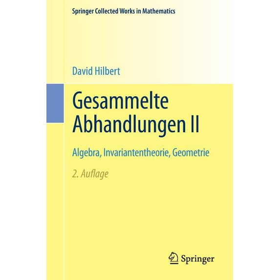Springer Collected Works in Mathematics Gesammelte Abhandlungen II: Algebra, Invariantentheorie, Geometrie, (Paperback)