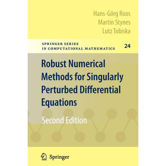 Springer Computational Mathematics Robust Numerical Methods for Singularly Perturbed Differential Equations: Convection-Diffusion-Reaction and Flow Problem, Book 24, (Paperback)