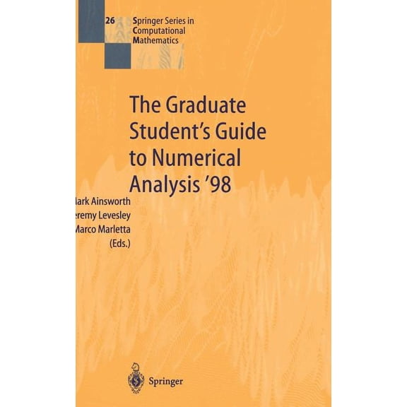Springer Computational Mathematics The Graduate Student's Guide to Numerical Analysis '98: Lecture Notes from the VIII Epsrc Summer School in Numerical Ana, Book 26, (Hardcover)