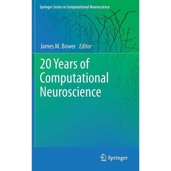 Springer Computational Neuroscience 20 Years of Computational Neuroscience, Book 9, (Hardcover)