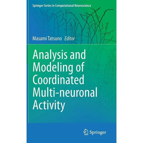 Springer Computational Neuroscience Analysis and Modeling of Coordinated Multi-Neuronal Activity, Book 12, (Hardcover)
