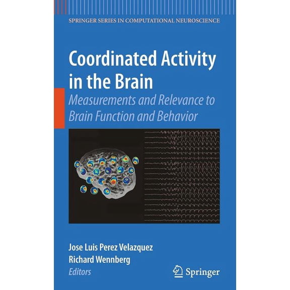 Springer Computational Neuroscience Coordinated Activity in the Brain: Measurements and Relevance to Brain Function and Behavior, Book 2, (Hardcover)