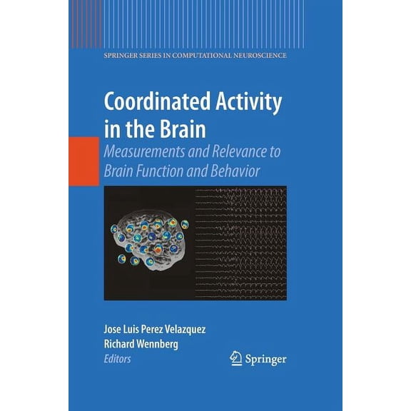 Springer Computational Neuroscience Coordinated Activity in the Brain: Measurements and Relevance to Brain Function and Behavior, Book 2, (Paperback)