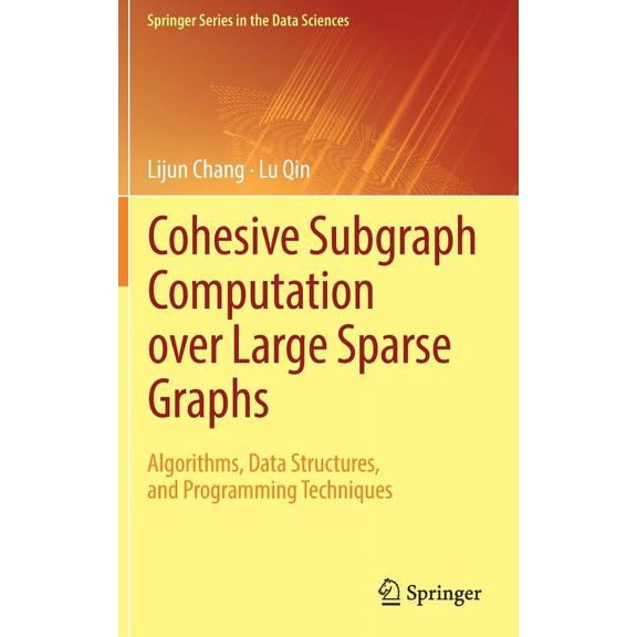 Springer the Data Sciences Cohesive Subgraph Computation Over Large Sparse Graphs: Algorithms, Data Structures, and Programming Techniques, (Hardcover)