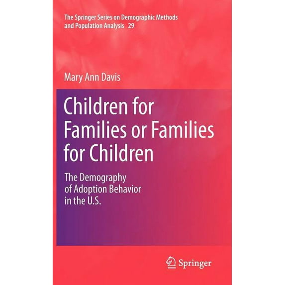 The Springer Demographic Methods and Pop Children for Families or Families for Children: The Demography of Adoption Behavior in the U.S., Book 29, (Hardcover)