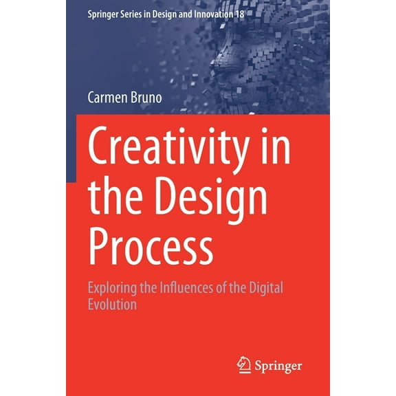 Springer Design and Innovation Creativity in the Design Process: Exploring the Influences of the Digital Evolution, Book 18, (Paperback)