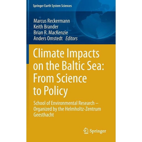 Springer Earth System Sciences Climate Impacts on the Baltic Sea: From Science to Policy: School of Environmental Research - Organized by the Helmholtz, (Hardcover)