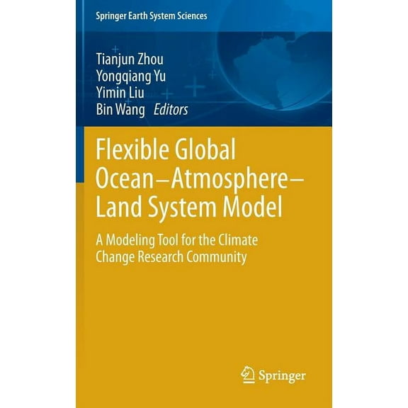 Springer Earth System Sciences Flexible Global Ocean-Atmosphere-Land System Model: A Modeling Tool for the Climate Change Research Community, (Hardcover)