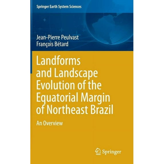 Springer Earth System Sciences Landforms and Landscape Evolution of the Equatorial Margin of Northeast Brazil: An Overview, (Hardcover)
