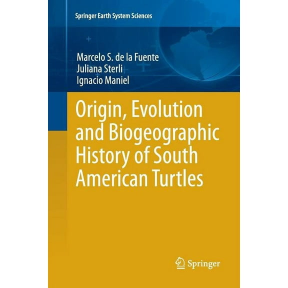 Springer Earth System Sciences Origin, Evolution and Biogeographic History of South American Turtles, (Paperback)
